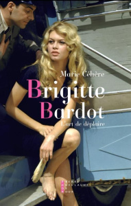 Brigitte Bardot, l'art de déplaire - Céhère Marie