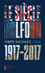 Le siècle Balfour (1917-2017) - Simonnot Philippe