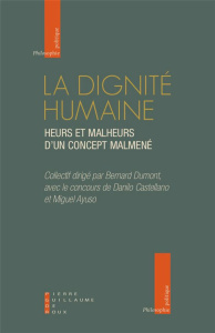 La dignité humaine. Heurs et malheurs d'un concept maltraité - Dumont Bernard ; Ayuso Miguel ; Castellano Danilo