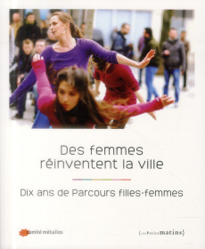 Des femmes réinventent la ville. Dix ans de Parcours filles-femmes - COLLECTIF