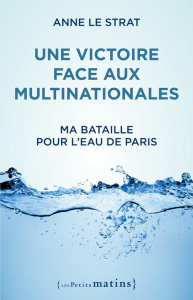Une victoire face aux multinationales. Ma bataille pour l'eau de Paris - Le Strat Anne