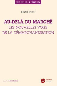 Au-delà du marché. Les nouvelles voies de la démarchandisation - Perret Bernard