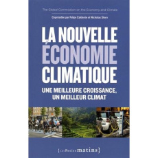 La nouvelle économie climatique. Une meilleure croissance, un meilleur climat - Calderon Felipe ; Stern Nicholas