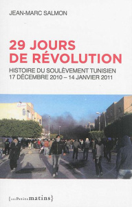 29 jours de révolution. Histoire du soulèvement tunisien, 17 décembre 2010 - 14 janvier 2011 - Salmon Jean-Marc