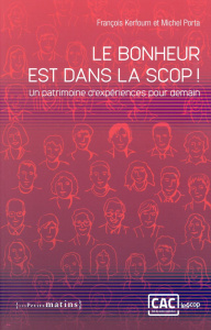 Le bonheur est dans la scop ! Un patrimoine d'exériences pour demain - Kerfourn François ; Porta Michel ; Lenancker Patri