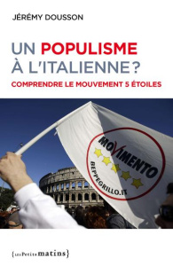 Un populisme à l'italienne ? Comprendre le Mouvement 5 étoiles - Dousson Jérémy