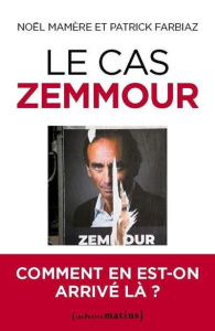 Le cas Zemmour. Comment en est-on arrivé là ? - Mamère Noël ; Farbiaz Patrick
