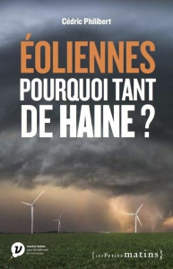 Eoliennes, pourquoi tant de haine ? - Philibert Cédric