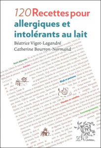 120 recettes pour allergiques et intolérants au lait - Vigot-Lagandré Béatrice ; Bourron-Normand Catherin