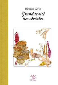 Grand traité des céréales & pseudocéréales - Gayet Mireille
