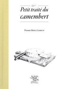 Petit traité du camenbert - Lebrun Pierre-Brice ; Doney Agnès