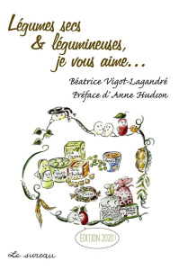 Légumes secs & légumineuses, je vous aime... Edition 2020 - Vigot-Lagandré Béatrice ; Hudson Anne ; Lagandré C