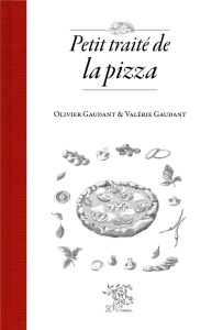 Petit traité de la pizza - Gaudant Olivier ; Gaudant Valérie