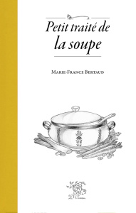Petit traité de la soupe - Bertaud Marie-France ; Ducom Marie