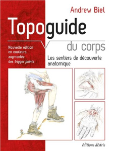 Topoguide du corps. Les sentiers de découverte anatomique, Edition revue et augmentée - Biel Andrew