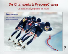 De Chamonix à PyeongChang. Un siècle d'olympisme en hiver - Monnin Eric ; Bach Thomas ; Rogge Jacques