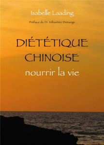 Diététique chinoise, nourrir la vie - Laading Isabelle ; Demange Sébastien