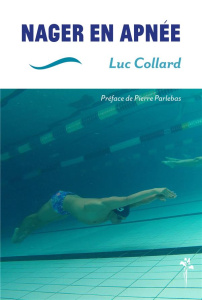 Nager en apnée - Collard Luc ; Parlebas Pierre