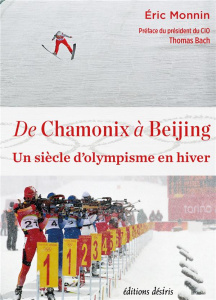 De Chamonix à Beijing. Un siècle d'olympisme en hiver - Monnin Eric ; Bach Thomas ; Jechoux Claude