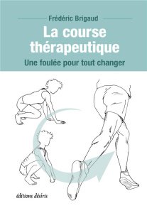 La course therapeutique : une foulee pour tout changer - Brigaud Frédéric