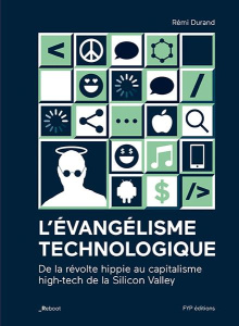L'évangélisme technologique. De la révolte hippie au capitalisme high-tech de la Silicon Valley - Durand Rémi