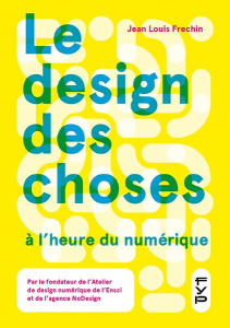 Le design des choses à l'heure du numérique - Frechin Jean-Louis