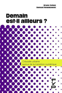 Demain est-il ailleurs ? Odyssée urbaine autour de la transition numérique - Cohen Bruno ; Nowakowski Samuel