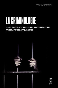 La criminologie ou la nouvelle science pénitentiaire. Théorie et pratique de la criminologie appliqu - Ferri Tony ; Pradel Jean ; Motte dit Falisse Jean