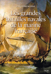Les grandes batailles navales de la marine française - Bessède Jean-Pierre ; Bellot Alain