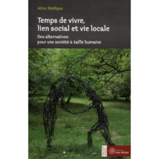 Temps de vivre, lien social et vie locale. Des alternatives pour une société à taille humaine - Médigue Alice