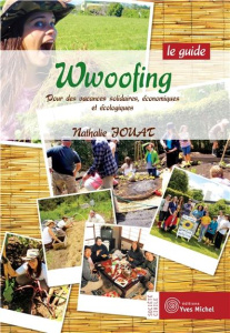Wwoofing. Le guide, 2e édition revue et augmentée - Jouat Nathalie ; Bonniot Nicolas ; Marie David
