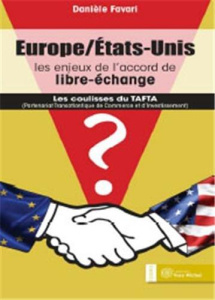 Europe-Etats-Unis : les enjeux de l'accord de libre-échange. Les coulisses du TAFTA - Favari Danièle