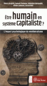 Etre humain en système capitaliste ? L'impact psychologique du néolibéralisme - Brugvin Thierry ; Chaîneau Samuel ; Hernandez Séba