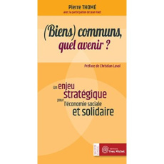(Biens) communs, quel avenir ? Un enjeu stratégique pour l'économie sociale et solidaire - Thomé Pierre ; Huet Jean ; Laval Christian