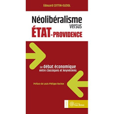 Néolibéralisme versus Etat-providence. Le débat économique entre classiques et keynésiens - Cottin-Euziol Edouard ; Rochon Louis-Philippe