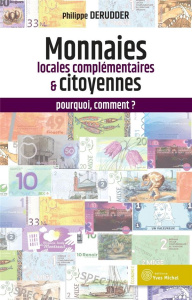 Monnaies locales complémentaires et citoyennes : pourquoi, comment ? 3e édition revue et augmentée - Derudder Philippe