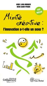 Mixité créative : l'innovation a-t-elle un sexe ? - Lang-Bringer Anne ; Saint-Péron Rémi