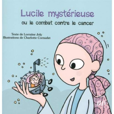 Les aventures fantastico-scientifiques de Raphaël Tome 3 : Lucile mystérieuse ou le combat contre le - Joly Lorraine ; Cornudet Charlotte