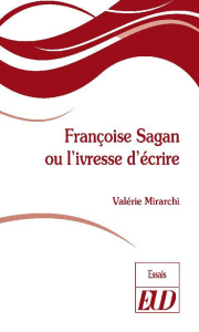 Françoise Sagan ou l'ivresse d'écrire - Mirarchi Valérie
