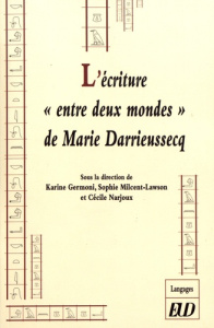 L'écriture "entre deux mondes" de Marie Darrieussecq - Germoni Karine ; Milcent-Lawson Sophie ; Narjoux C