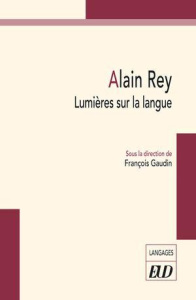 Alain Rey. Lumières sur la langue - Gaudin François
