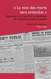 La voix des morts sera entendue. L'épuration en Côte-d'Or au lendemain de la Seconde Guerre mondia - Hohl Thierry