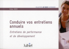 Conduire vos entretiens annuels. Entretiens de performance et de développement - Noyé Didier
