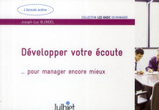 Développer votre écoute... pour manager encore mieux - Blondel Joseph-Luc ; Noyé Didier