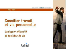 Concilier travail et vie personnelle. Conjuguer efficacité et équilibre de vie - Noyé Didier