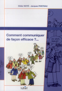 Comment communiquer de façon efficace ? Support de travail personnel - Noyé Didier ; Piveteau Jacques