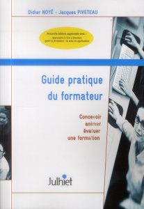 Guide pratique du formateur. Concevoir, animer, évaluer unéformation, Edition revue et augmentée - NOYE/PIVETEAU