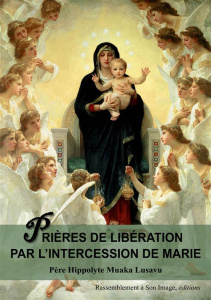 Prières de libération par l´intercession de Marie - Muaka Lusavu Hippolyte