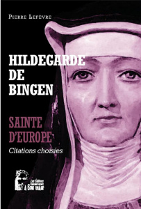 Hildegarde De Bingen Sainte d'Europe - Citations choisies - Lefèvre Pierre