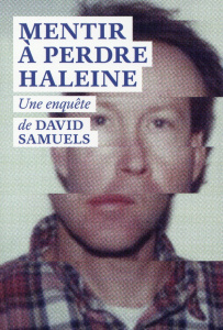 Mentir à perdre haleine. Toute la vérité sur les incroyables mensonges et le fabuleux destin de Jame - Samuels David ; Armengaud Wurmser Louis